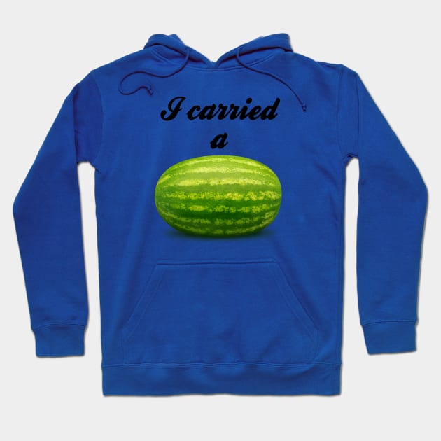 I Carried A Watermelon Hoodie by Hoydens R Us